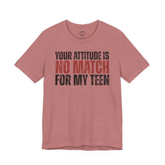 Your Attitude Is No Match For My Teen