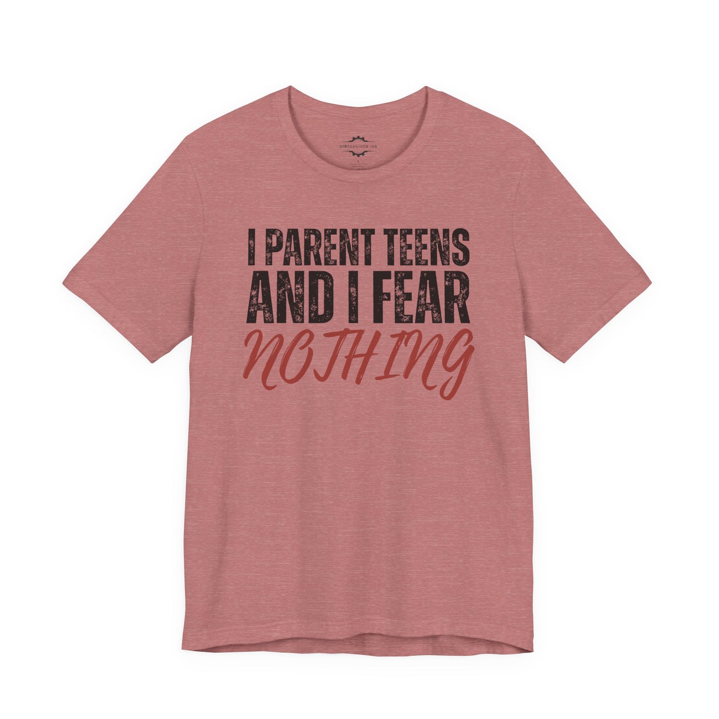 I Parent Teens And I Fear Nothing | Teen Mom T-Shirt