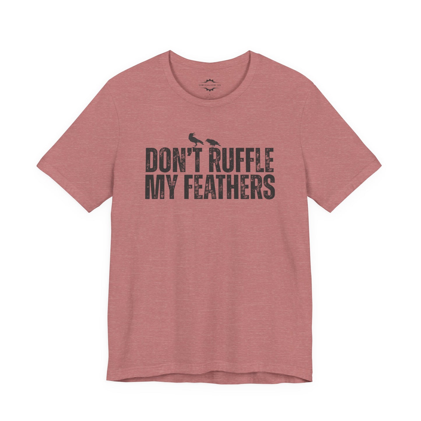 Don't Ruffle My Feathers | Bird Lover T-Shirt