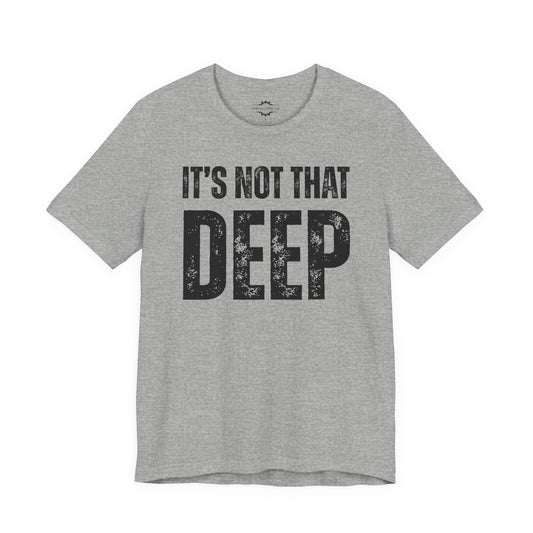 It’s Not That Deep