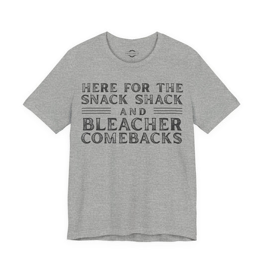 Here For The Snack Shack And Bleacher Comebacks