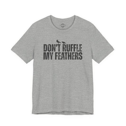 Don't Ruffle My Feathers | Bird Lover T-Shirt
