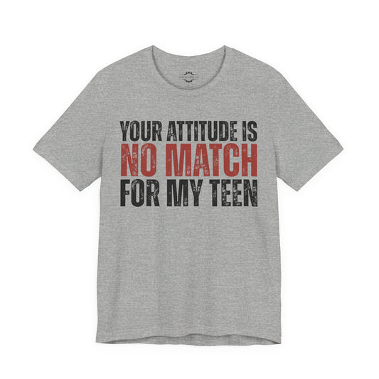 Your Attitude Is No Match For My Teen