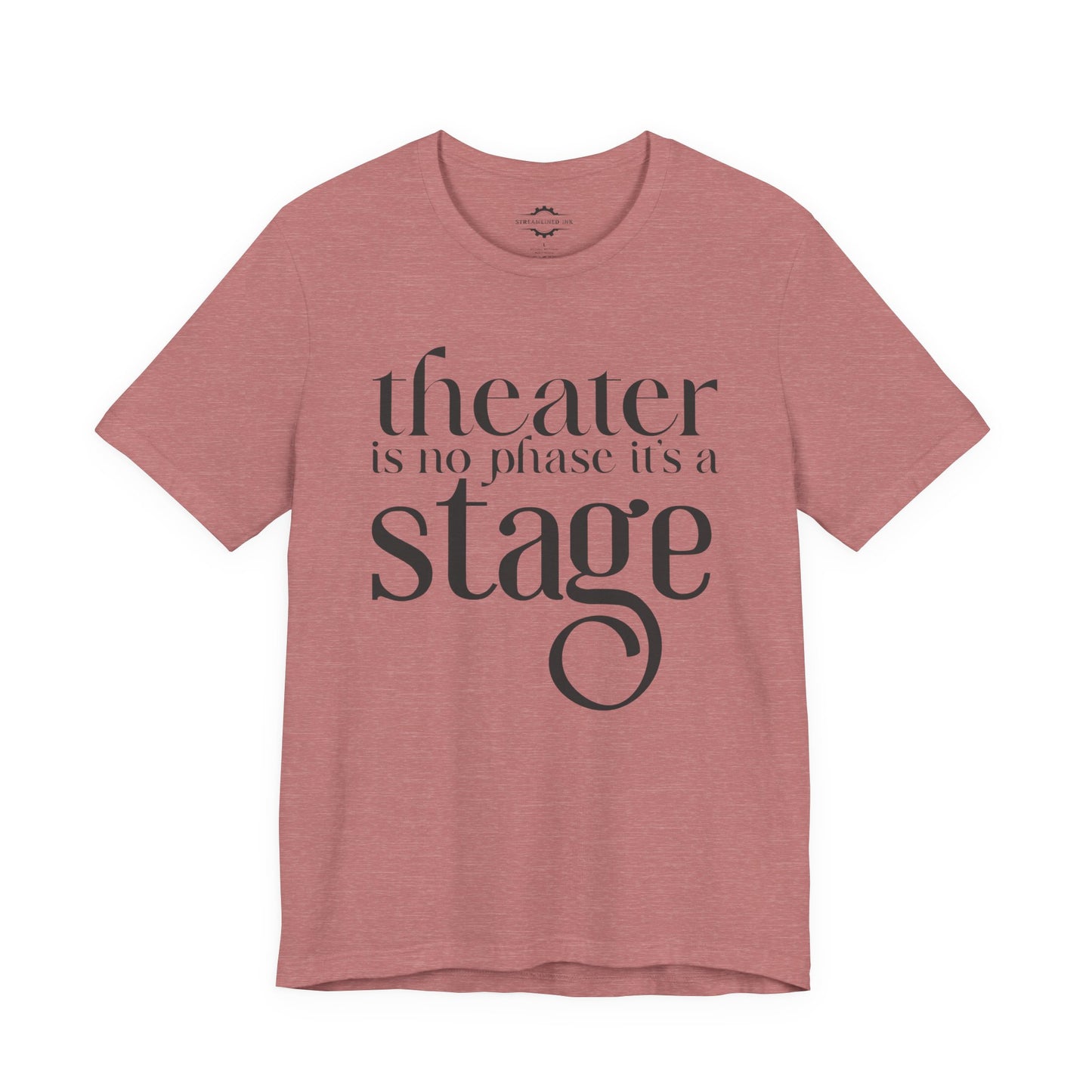 Theater Is No Phase It’s A Stage | Stage Mom T-Shirt