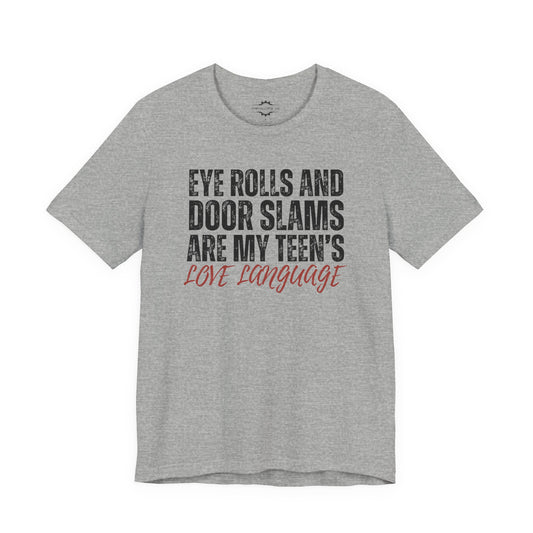Eye Rolls And Door Slams Are My Teen’s Love Language | Teen Mom T-Shirt
