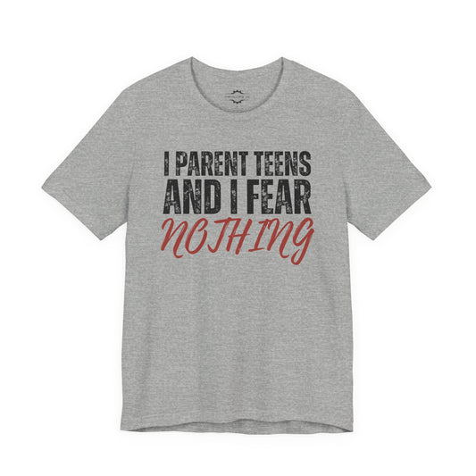 I Parent Teens And I Fear Nothing | Teen Mom T-Shirt